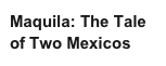Maquila: The Tale of Two Mexicos